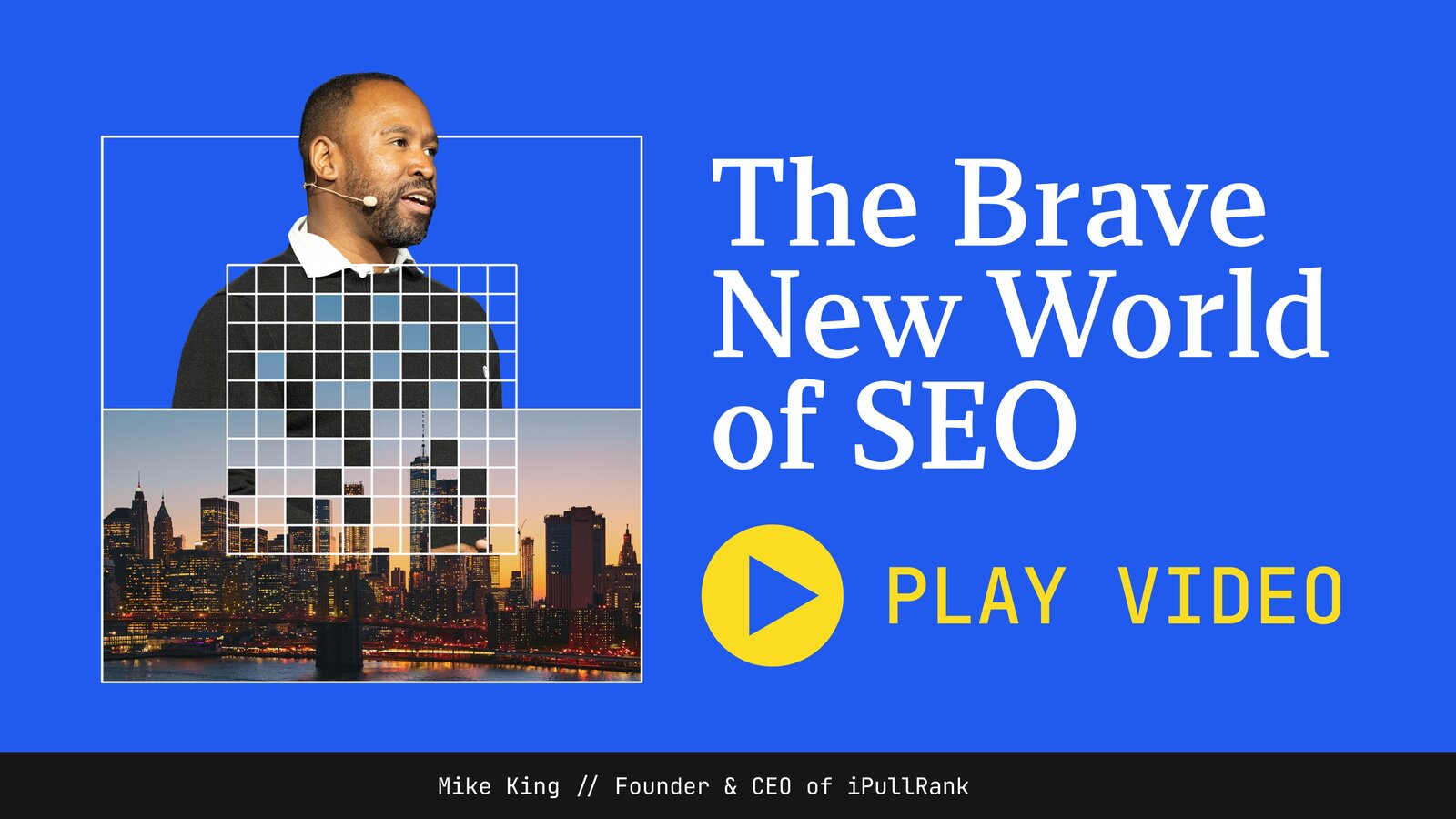The Brave New World of SEO, Mike King, Founder & CEO of iPullRank. Play video
