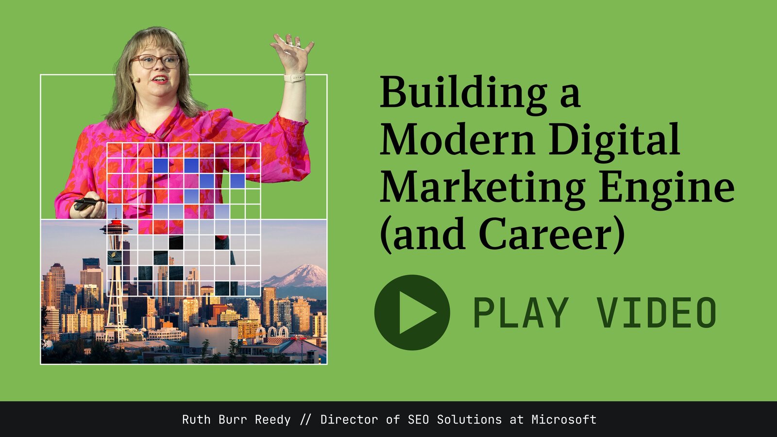 Building a Modern Digital Marketing Engine (and Career), Ruth Burr Reedy, Director of SEO Solutions at Microsoft. Play video